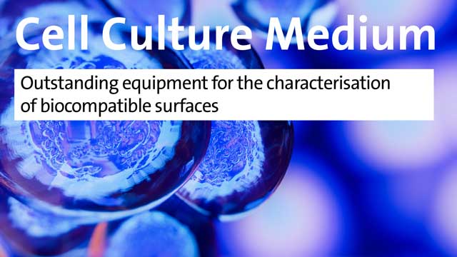 Cell Culture Medium Development - Outstanding equipment for the characterisation of biocompatible surfaces